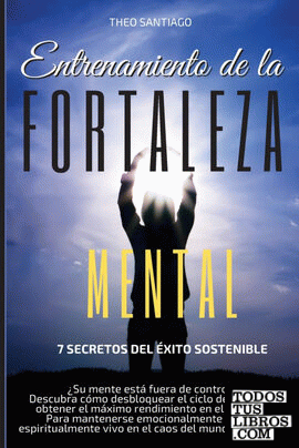 ENTRENAMIENTO DE LA FORTALEZA MENTAL-7 Secretos Del Éxito Sostenible