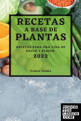 RECETAS A BASE DE PLANTAS 2022 de PABLO LLORA 978-1-80450-199-3