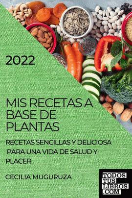 MIS RECETAS A BASE DE PLANTAS 2022 de CECILIA MUGURUZA 978-1-80450-463-5