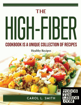 The High-Fiber Cookbook is a unique collection of recipes
