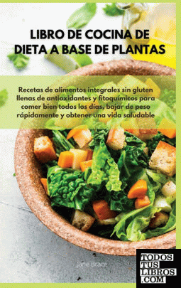 Libro de cocina de dieta a base de plantas  Recetas de alimentos integrales sin
