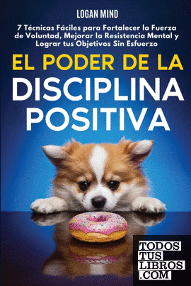 El Poder De La Disciplina Positiva de Logan Mind 978-1-83798-255-4