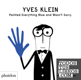 Yves Klein Painted Everything Blue and wasn´t sorry