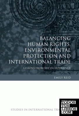 BALANCING HUMAN RIGHTS, ENVIRONMENTAL PROTECTION AND INTERNATIONAL TRADE