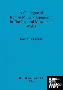 A Catalogue of Roman Military Equipment in The National Museum of Wales