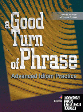 A GOOD TURN OF PHRASE ADVANCED IDIOM PRACTICE STUDENT'S BOOK 1