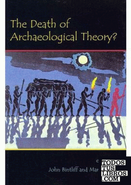 THE DEATH OF ARCHAEOLOGICAL THEORY ?