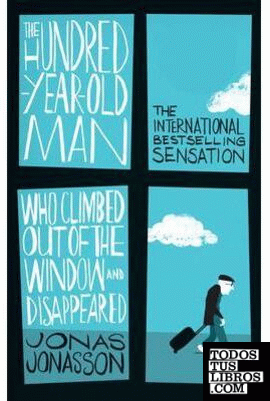 HUNDRED YEAR OLD MAN WHO CLIMBED OUT OF THE WINDOW AND DISAPPEARED, THE