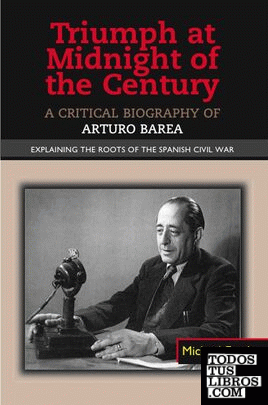 Triumph at Midnight of the Century: A Critical Biography of Arturo Barea - Expla