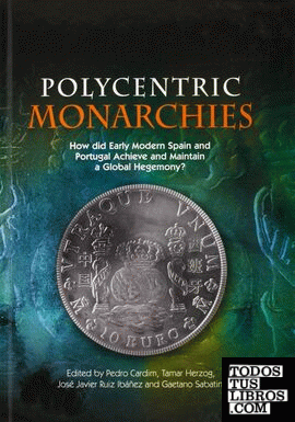 Polycentric Monarchies: How Did Early Modern Spain and Portugal Achieve and Main