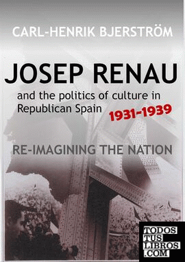 JOSEP RENAU AND THE POLITICS OF CULTURE IN REPUBLICAN SPAIN 1931-1939