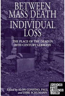 BETWEEN MASS DEATH AND INDIVIDUAL LOSS. THE PLACE OF THE DEAD IN TWENTIETH - CEN