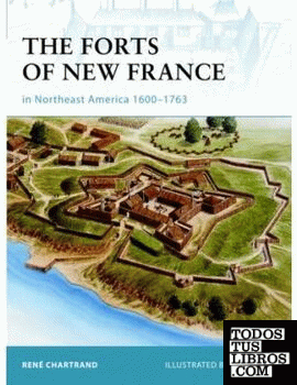 FORTS OF NEW FRANCE, THE. IN NORTHEAST AMERICA 1600-1763