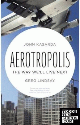 AEROTROPOLIS : THE WAY WE'LL LIVE NEXT