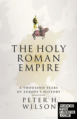The Holy Roman Empire : A Thousand Years of Europe's History