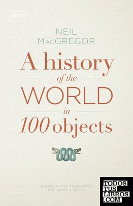 A HISTORY OF THE WORLD IN 100 OBJECTS