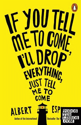 IF YOU TELL ME TO COME I´LL DROP EVERYTHING