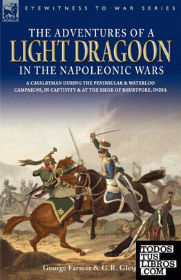The Adventures of a Light Dragoon in the Napoleonic Wars - A Cavalryman During t