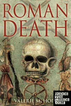ROMAN DEATH: THE DYING AND THE DEAD IN ANCIENT ROME