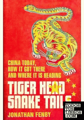 Tiger Head, Snake Tails. China Today, How it Got There and Where it is Heading