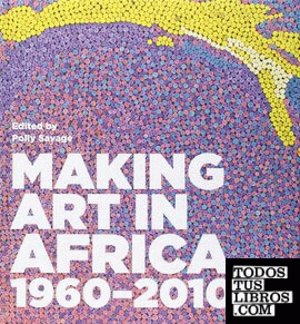 MAKING ART IN AFRICA 1960 - 2010