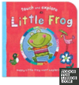 TOUCH AND EXPLORE: LITTLE FROG