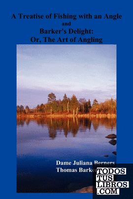 A Treatise of Fishing with an Angle and Barkers Delight