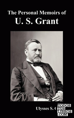 The Personal Memoirs of U. S. Grant, complete and fully illustrated