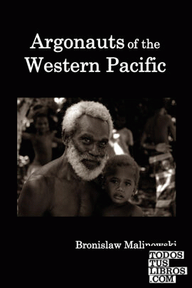 Argonauts of the Western Pacific; An Account of Native Enterprise and Adventure in the Archipelagoes of Melanesian New Guinea.