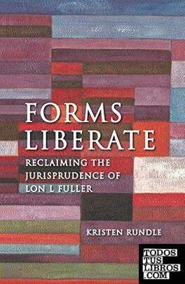 FORMS LIBERATE. RECLAIMING THE JURIRPUDENCE OF LON L FULLER