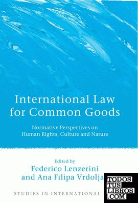INTERNATIONAL LAW FOR COMMON GOODS. NORMATIVE, PERSPECTIVES ON HUMAN RIGHTS, CUL