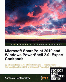 Microsoft SharePoint 2010 and Windows Powershell 2.0: Expert Cookbook