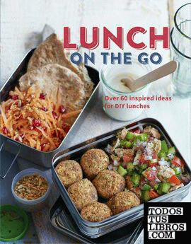LUNCH ON THE GO: OVER 60 INSPIRED IDEAS FOR DIY LUNCHES