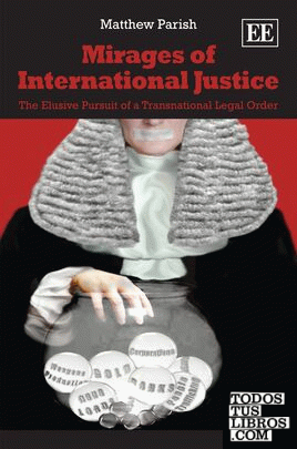 Mirages of International Justice: the elusive pursuit of a transnational legal o