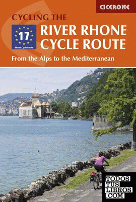 CYCLING THE THE RIVER RHONE CIRCLE ROUTE. FROM THE ALPS TO THE MEDITERRANEAN.