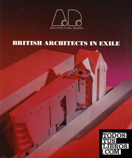 ARCHITECTURAL DESIGN PROFILE Nº 115. BRITISH ARCHITECTS IN EXILE