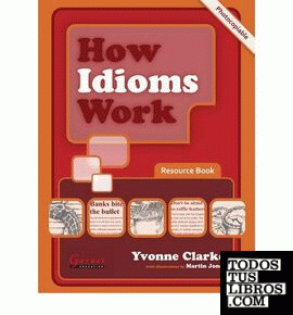 HOW IDIOMS WORK.(RESOURCE BOOK) (PHOTOCOPIABLE)