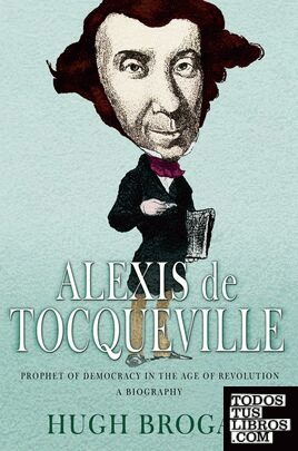 Alexis de Tocqueville: prophet of democracy in the age of revolution