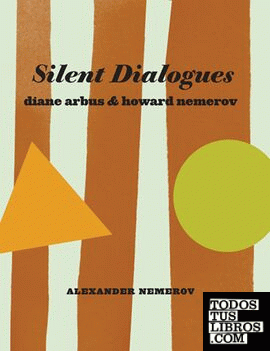 SILENT DIALOGUES: DIANE ARBUS & HOWARD NEMEROV