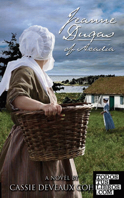 Jeanne Dugas of Acadia, a Novel