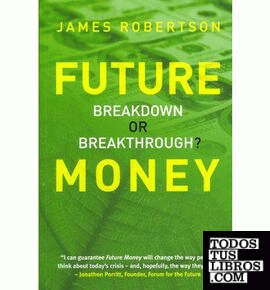 FUTURE MONEY: BREAKDOWN OR BREAKTHROUGH?
