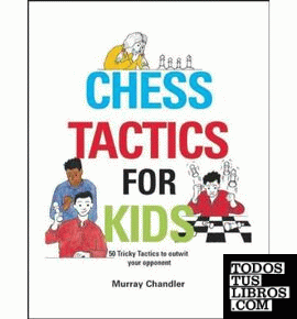 Chess tactics for kids. 50 tricky tactics to outwit your opponent.