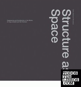 CONZETT: STRUCTURE AS SPACE. ARCHITECTURE AND ENGINEERING IN THE WORK OF JURG CO