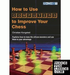 HOW TO USE COMPUTERS TO IMPROVE YOUR  CHESS