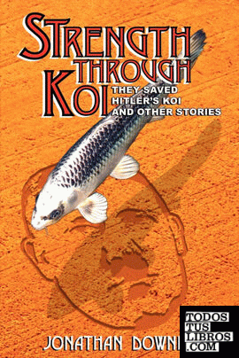 STRENGTH THROUGH KOI - They saved Hitler's Koi and other stories
