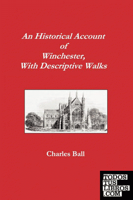 An Historical Account of Winchester, with Descriptive Works