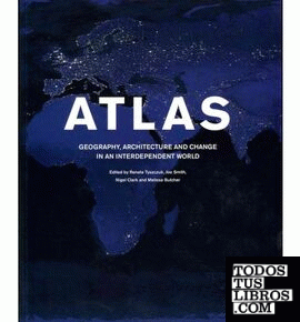 ATLAS. GEOGRAPHY, ARCHITECTURE AND CHANGE IN AN INTERDEPENDENTE WORLD