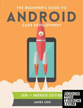 THE BEGINNER'S GUIDE TO ANDROID GAME DEVELOPMENT