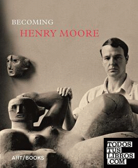 BECOMING HENRY MOORE