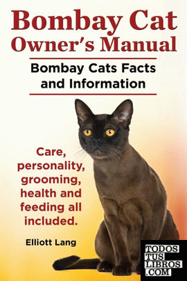 Bombay Cat Owner's Manual. Bombay Cats Facts and Information. Care, Personality, Grooming, Health and Feeding All Included.